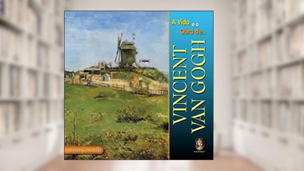 A Vida e a Obra de Vincent Van Gogh, do autor Sean Connolly