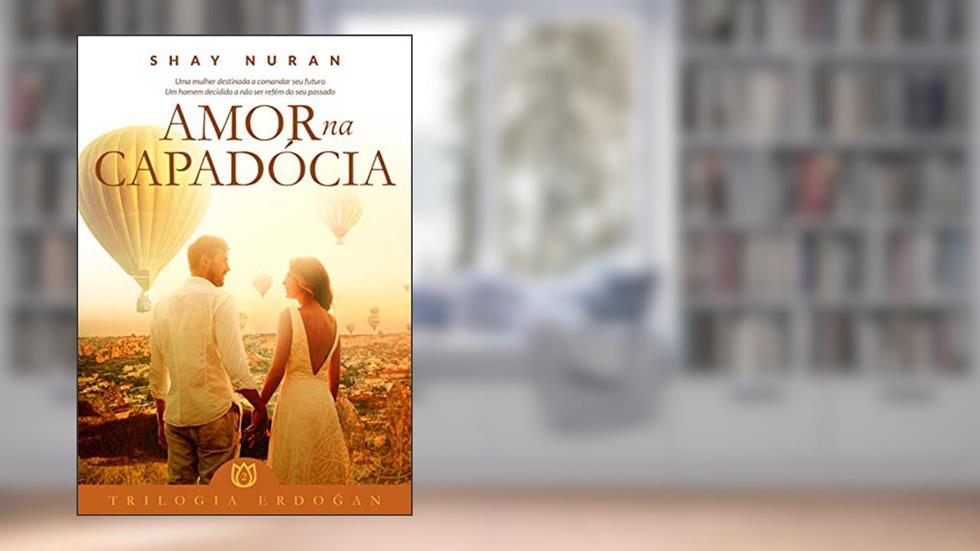 Amor na Capadócia: Trilogia Erdogan/Livro 2 (Trilogia Erdogan), do autor Shay Nuran