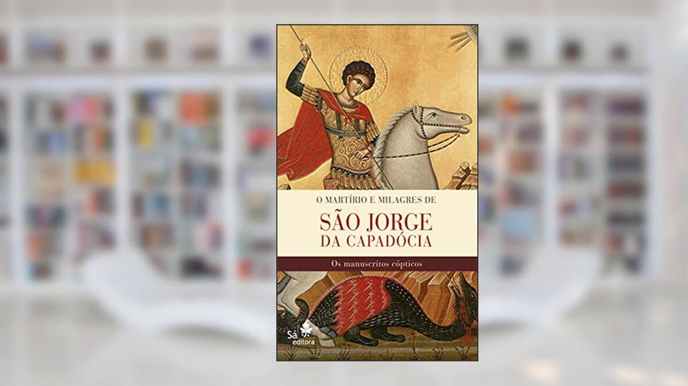 O martírio e milagres de São Jorge da Capadócia: Os manuscritos cópticos, do autor Budge Ernest A. Wallis