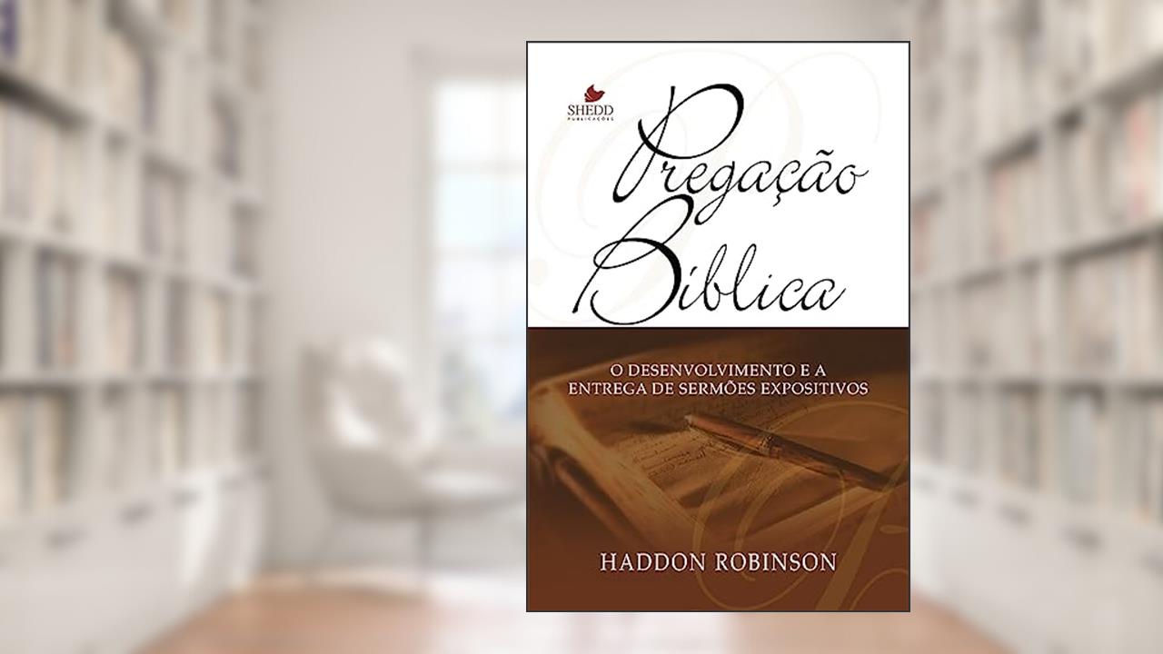 Pregação Bíblica - 2ª Edição, do autor Haddon W. Robinson