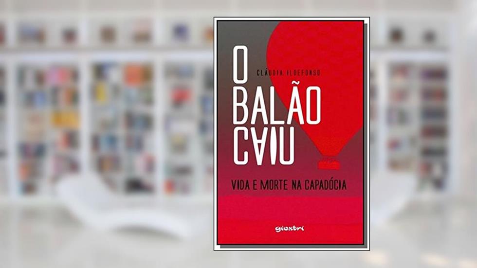 O Balão Caiu. Vida e Morte na Capadócia, do autor Cláudia Ildefonso