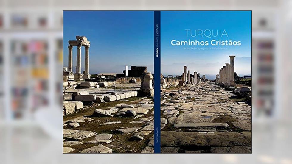 Turquia - Caminhos Cristãos e as Sete Igrejas da Ásia Menor: As mais belas paisagens e histórias do mundo, do autor Silvana Coelho