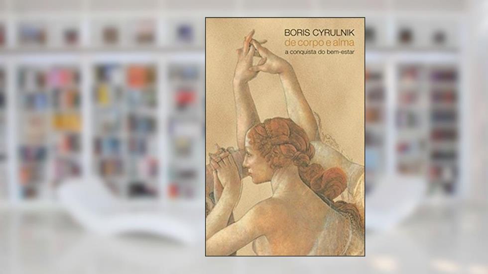 De corpo e alma: A conquista do bem estar, do autor Boris Cyrulnik