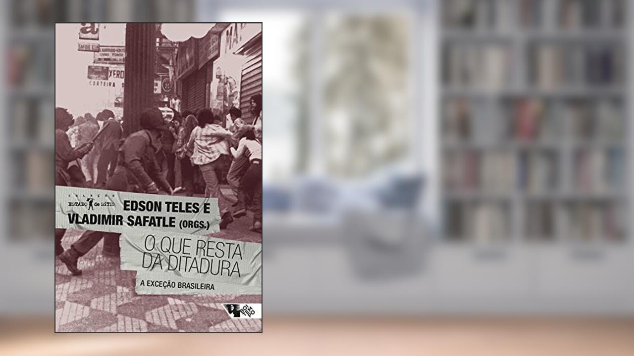 O que resta da ditadura: a exceção brasileira, do autor Vladimir Safatle; Edson Teles