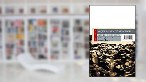 Capa de O que Resta de Auschwitz: o Arquivo e a Testemunha, do autor Giorgio Agamben
