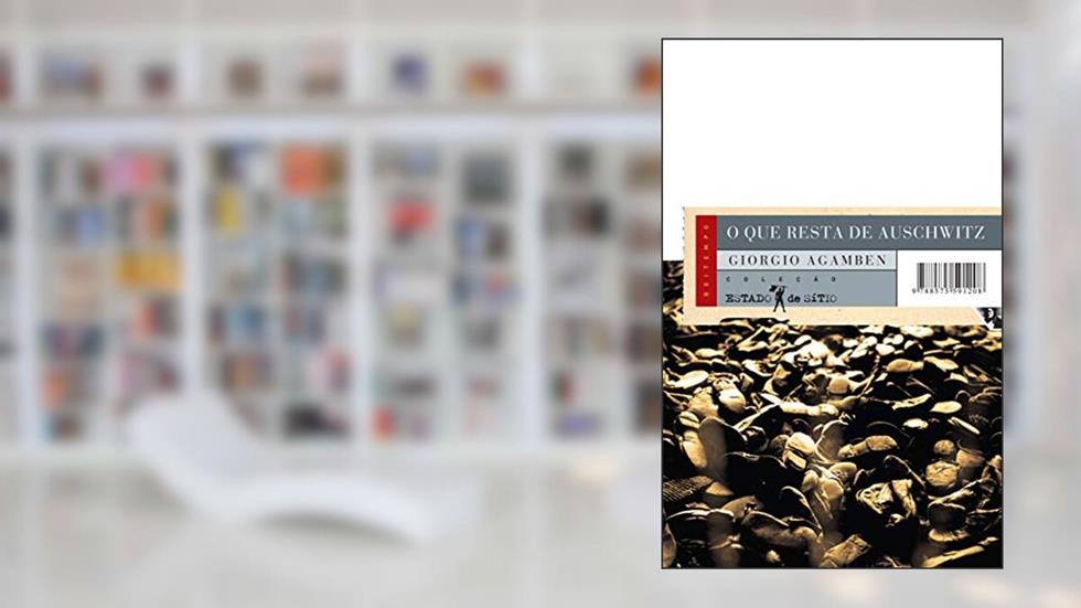 O que Resta de Auschwitz: o Arquivo e a Testemunha, do autor Giorgio Agamben
