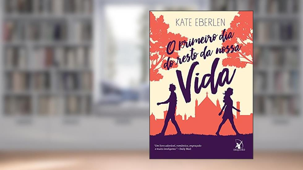 O primeiro dia do resto da nossa vida, do autor Kate Eberlen