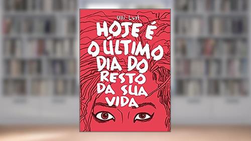 Capa de Hoje e o último dia do resto da sua vida, do autor Ulli Lust