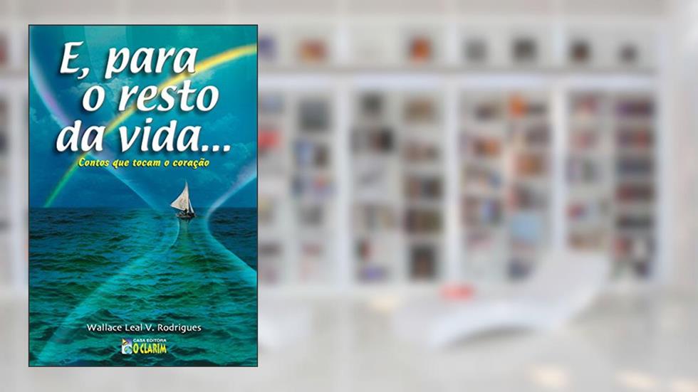 E, para o resto da vida..., do autor Wallace Leal V. Rodrigues