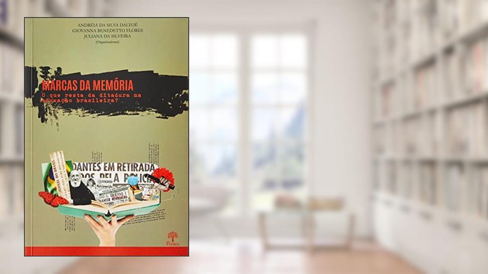 MARCAS DA MEMÓRIA - O QUE RESTA DA DITADURA NA EDUCAÇÃO BRASILEIRA?, do autor ANDRÉIA DA SILVA DALTOÉ