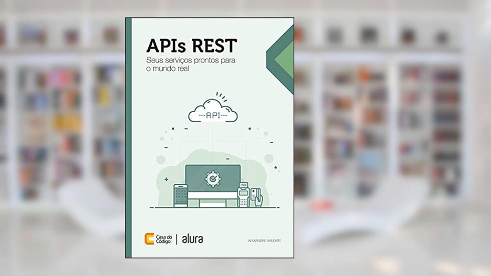 APIs REST: Seus serviços prontos para o mundo real, do autor Alexandre Saudate