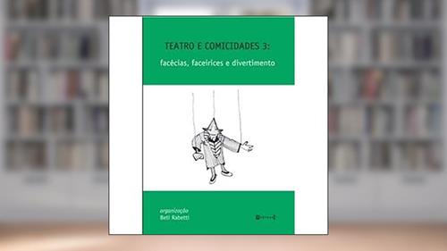 Capa de Teatro e Comicidades 3. Facécias, Faceirices e Divertimento, do autor Beti Rabetti