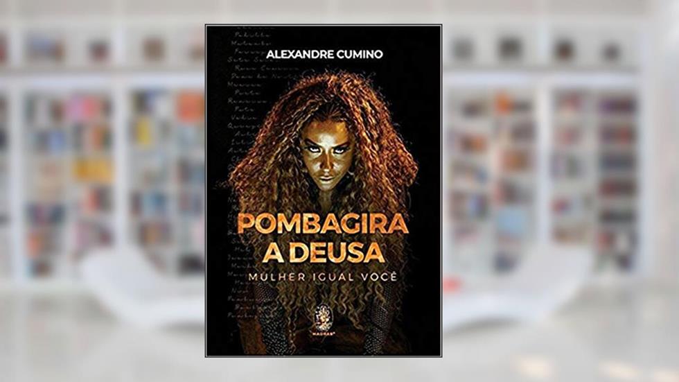 Pombagira - A deusa: Mulher igual você, do autor Alexandre Cumino