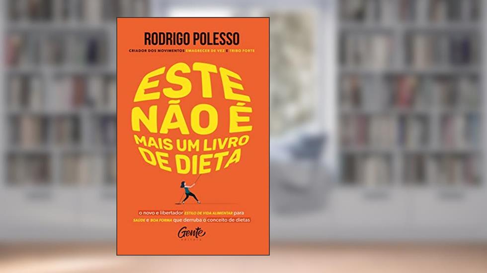 Este não é mais um livro de dieta: O novo e libertador estilo de vida alimentar para saúde e boa forma que, do autor RODRIGO POLESSO