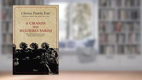 Capa de A ciranda das mulheres sábias: Ser jovem enquanto velha, velha enquanto jovem, do autor Clarissa Pinkola Estés