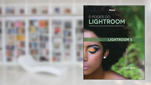 Capa de O Poder Do Lightroom. Práticas Avançadas Para Iniciantes. Lightroom 5, do autor Leandro Duarte
