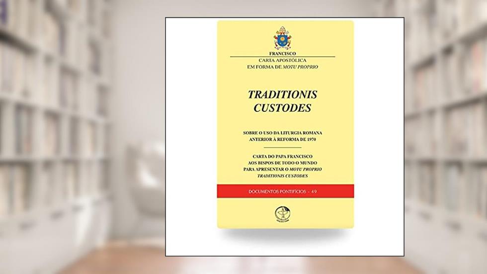 Traditionis Custodes - Sobre o Uso da Liturgia Romana Anterior à Reforma de 1970 - Documentos Pontíficios 49, do autor Varios Autores