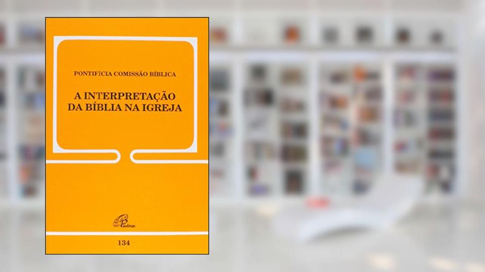 A interpretação da Bíblia na Igreja - 134, do autor João Paulo II
