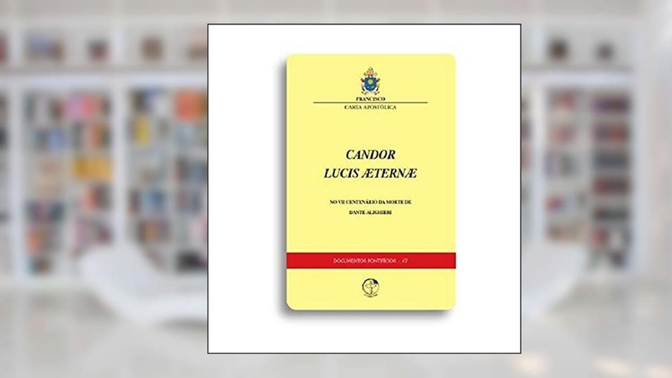 Documentos Pontifícios 47 - Candor Lucis Aeternae. No Vii Centenário da Morte de Dante Alighieri, do autor Cnbb