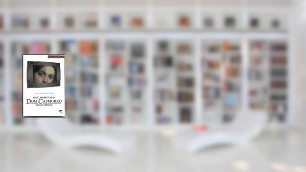 Nos Labirintos De Dom Casmurro : Ensaios Críticos. -- ( Literatura Brasileira. Série Grandes Obras ; 2 ), do autor Juracy Assmann Saraiva