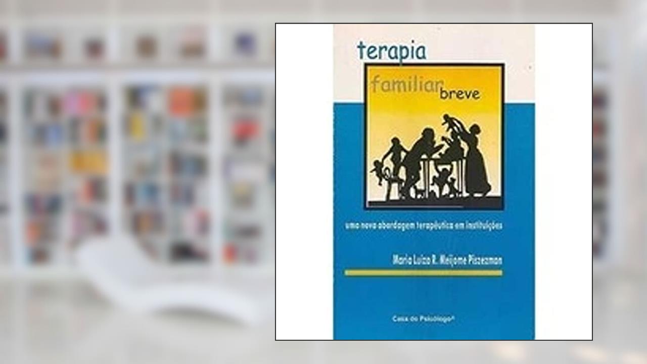 Terapia Familiar Breve: uma Nova Abordagem Terapêutica em Instituições, do autor Maria Luiza R. Meijome Piszezman