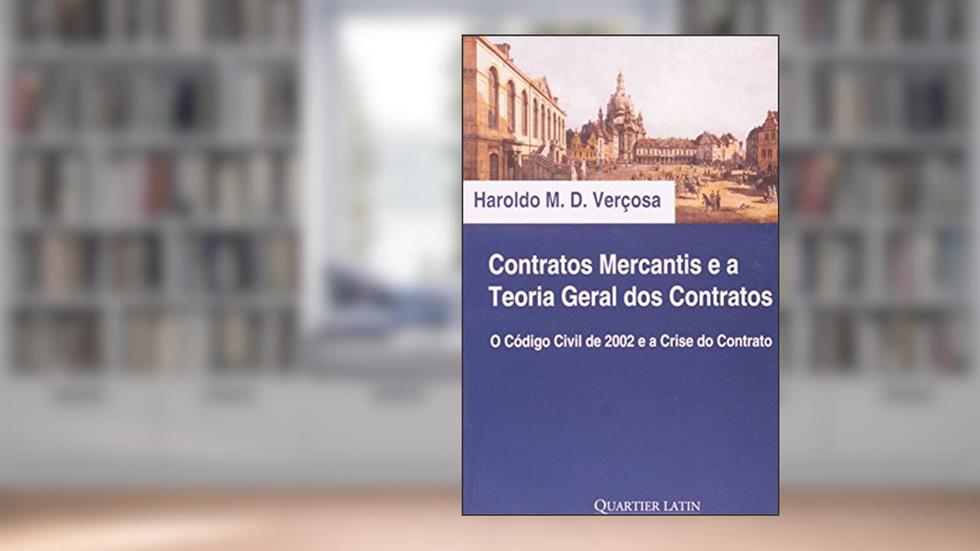 Contratos Mercantis e a Teoria Geral dos Contratos, do autor Haroldo Malheiros Duclerc Verçosa