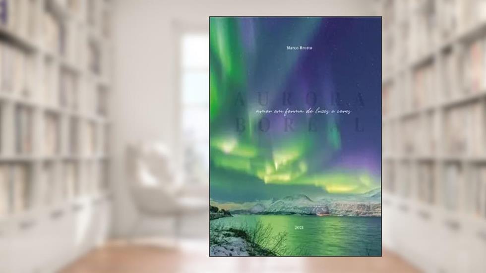 Aurora Boreal - Amor Em Forma De Luzes E Cores, do autor Marco Brotto