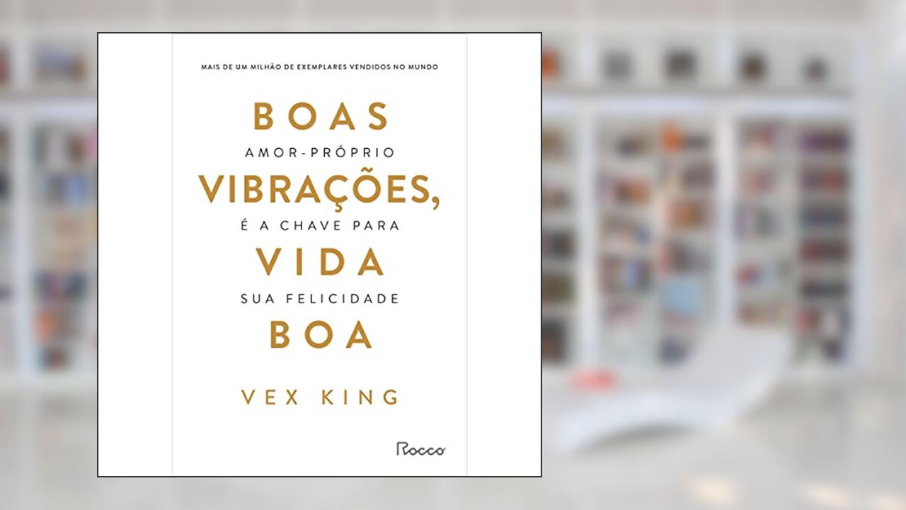 Boas vibrações, vida boa: Amor-próprio é a chave para sua felicidade, do autor Vex King