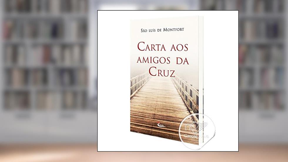 Carta aos Amigos da Cruz, do autor Montfort- São Luis
