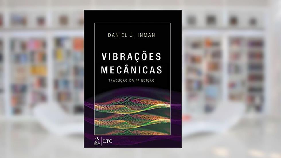 Vibrações Mecânicas, do autor Daniel Daniel Inman