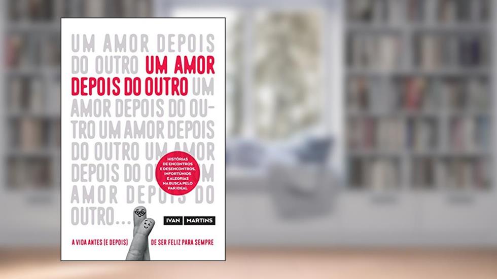 Um amor depois do outro, do autor Ivan Martins