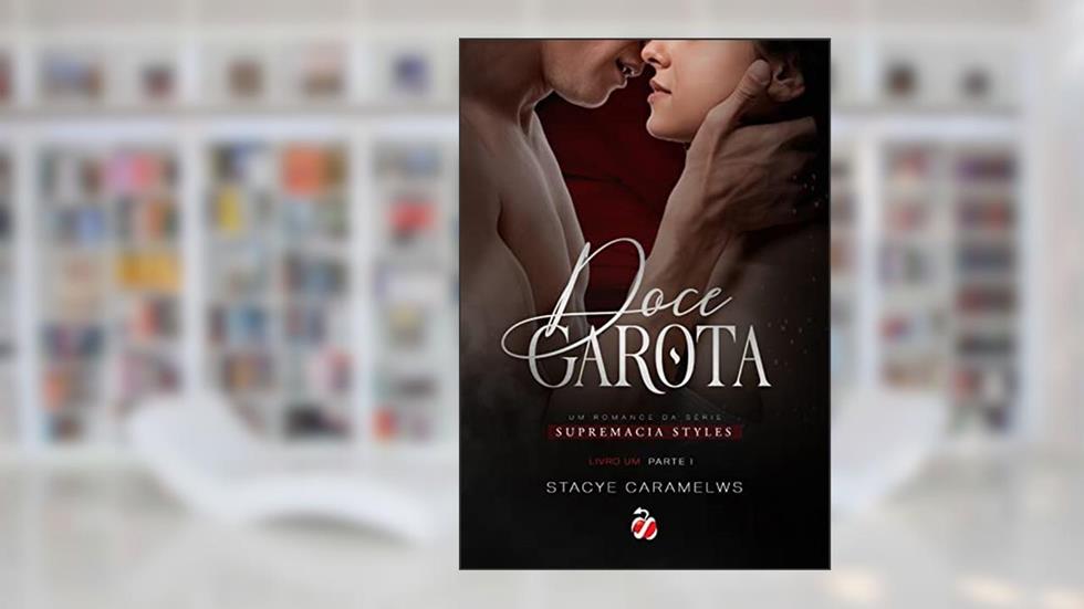 Doce Garota - Parte I (Supremacia Styles Livro 1), do autor Stacye Caramelws; Stacye caramelws