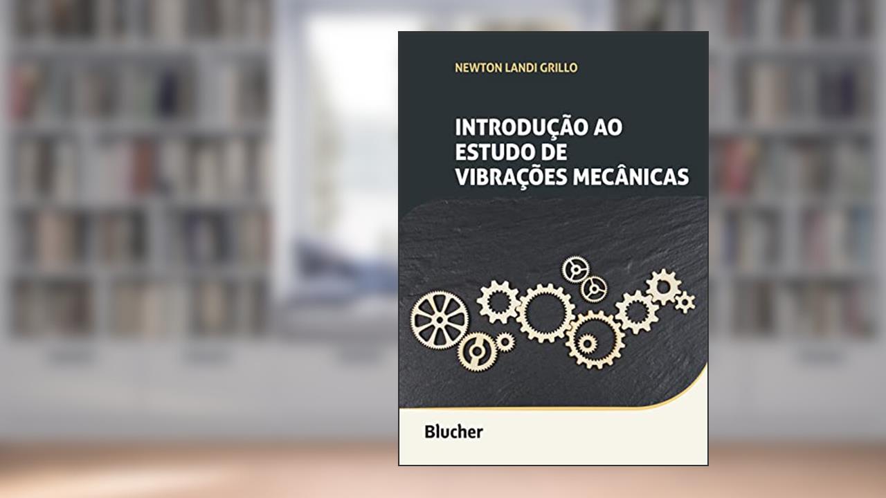 Introdução ao Estudo de Vibrações Mecânicas, do autor Newton Landi Grillo