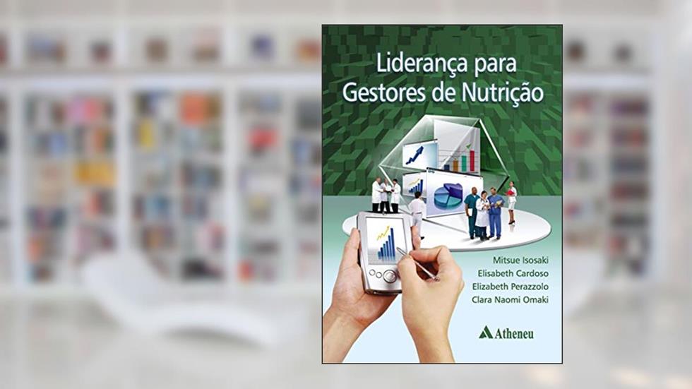 Liderança Para Gestores de Nutrição, do autor Mitsue Isosaki; Elisabeth Cardoso; Elizabeth Perazzolo; Clara Naomi Omaki