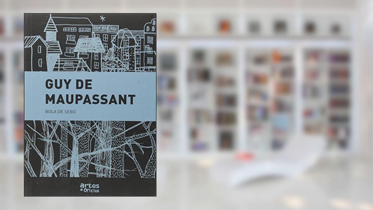 Bola de Sebo, do autor Guy de Maupassant