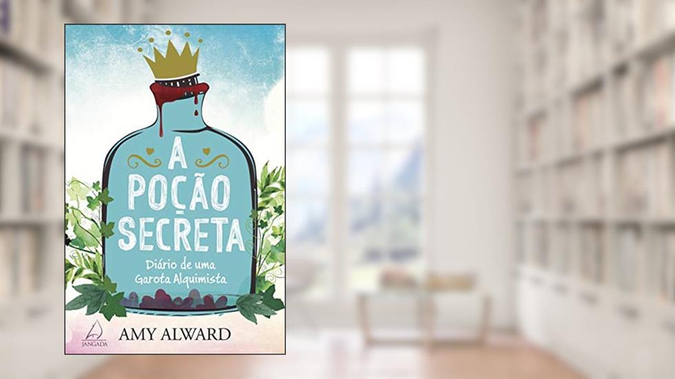 A Poção Secreta: Diário de uma Garota Alquimista, do autor Amy Alward