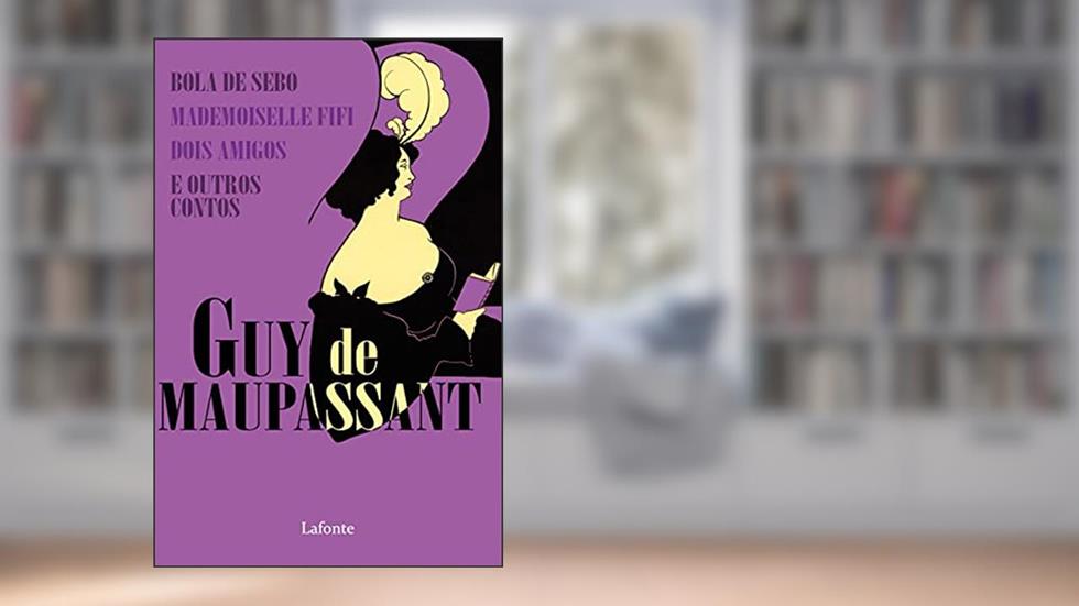 Bola de Sebo e Outros Contos, do autor Guy Maupassant