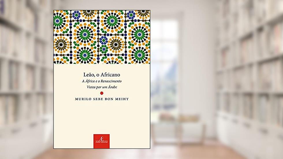 Leão, o Africano: A África e o Renascimento Vistos por um Árabe, do autor Murilo Sebe Bon Meihy