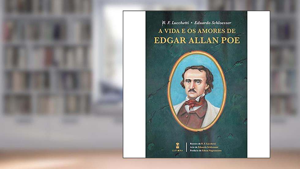 A Vida e os Amores de Edgar Allan Poe, do autor R. F. Lucchetti