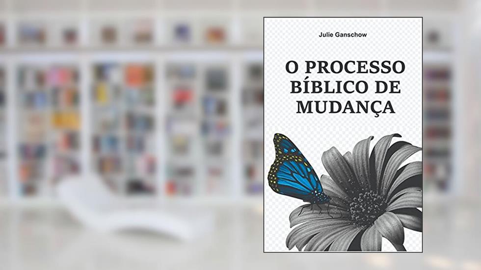 O processo bíblico da mudança, do autor Julie Ganschow
