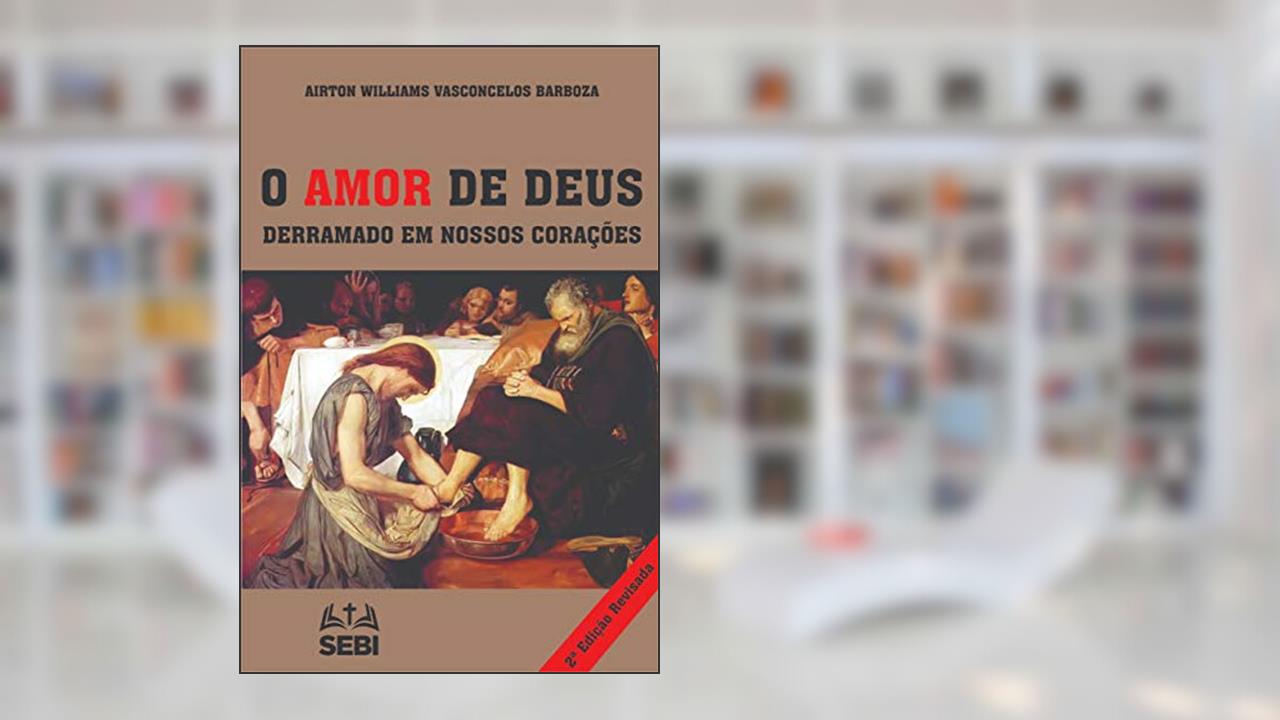 O amor de Deus derramado em nossos corações, do autor Airton Williams Vasconcelos Barboza