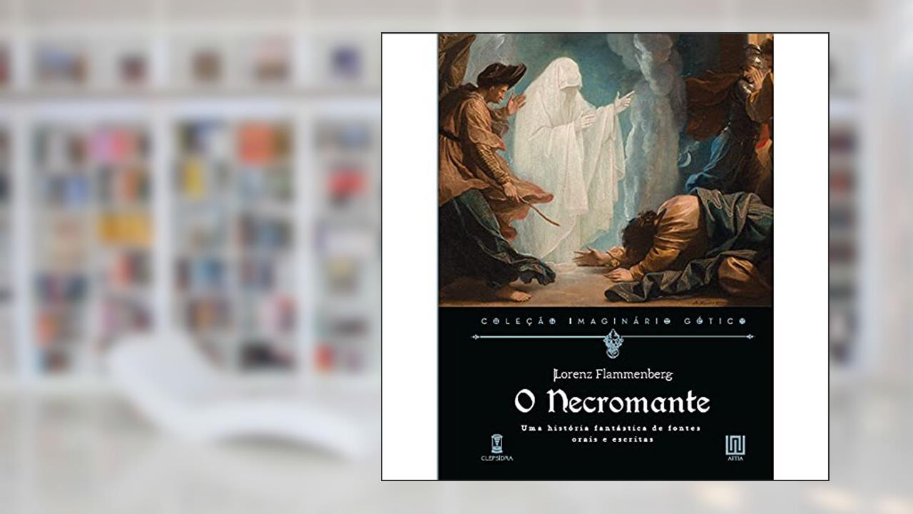 O Necromante: uma História Fantástica de Fontes Orais e Escritas, do autor Lorenz Flammenberg
