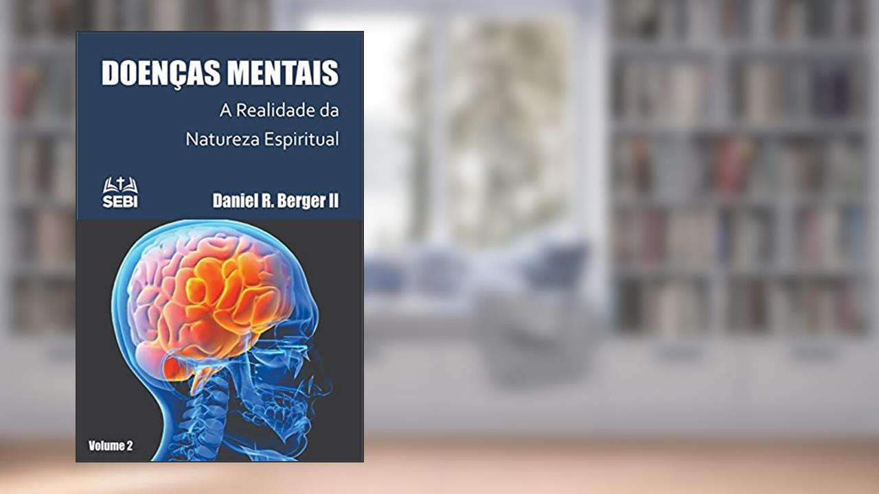 Doença Mental: A Realidade da Natureza Espiritual: Volume 2, do autor Daniel R. Berger II