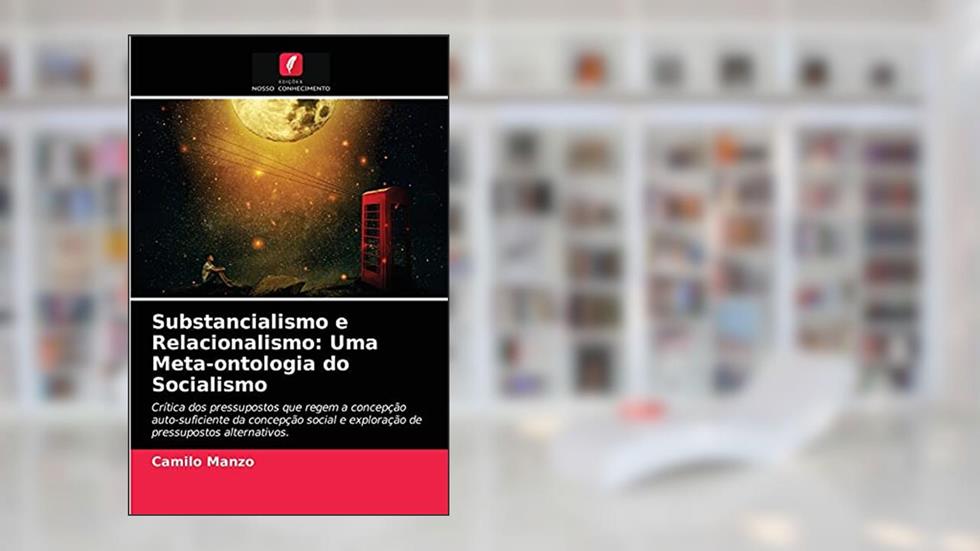 Substancialismo e Relacionalismo: Uma Meta-ontologia do Socialismo, do autor Camilo Manzo