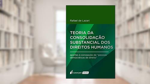 Capa de Teoria da Consolidação Substancial dos Direitos Humanos, do autor Rafael de Lazari