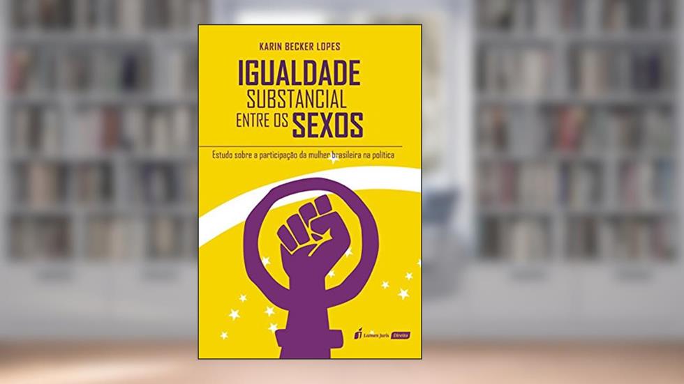 Igualdade Substancial Entre os Sexos, do autor Karin Becker Lopes