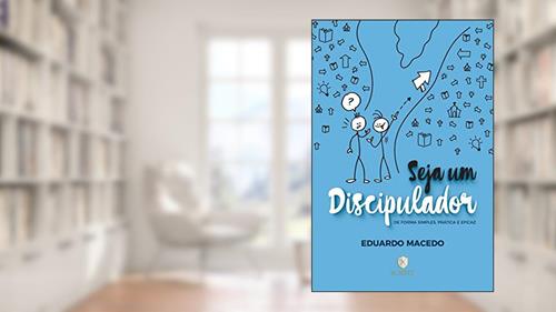 Capa de Seja um Discipulador: de Forma Simples, Prática e Eficaz, do autor Eduardo Macedo