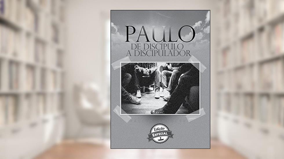Paulo, de Discípulo a Discipulador, do autor Márcio Valadão