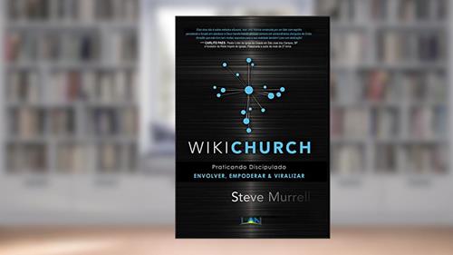 Capa de Wikichurch: discipulado engajado, empoderado & viral, do autor Steve Murrell