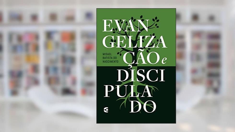 Evangelização e discipulado, do autor Misael Batista do Nascimento